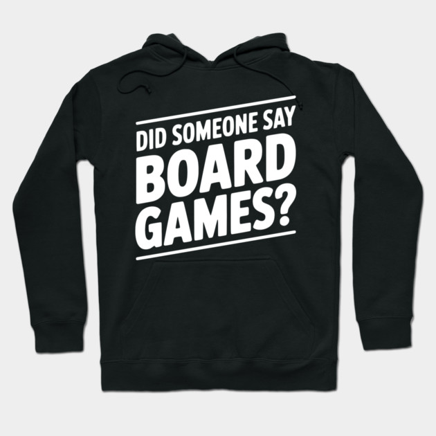 Did Someone Say Board Games? Hoodie by Frank Ring