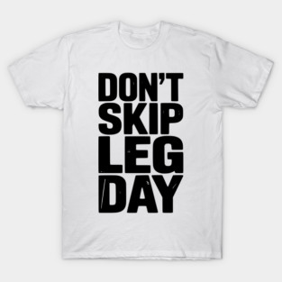 Don’t Skip Leg Day T-Shirt