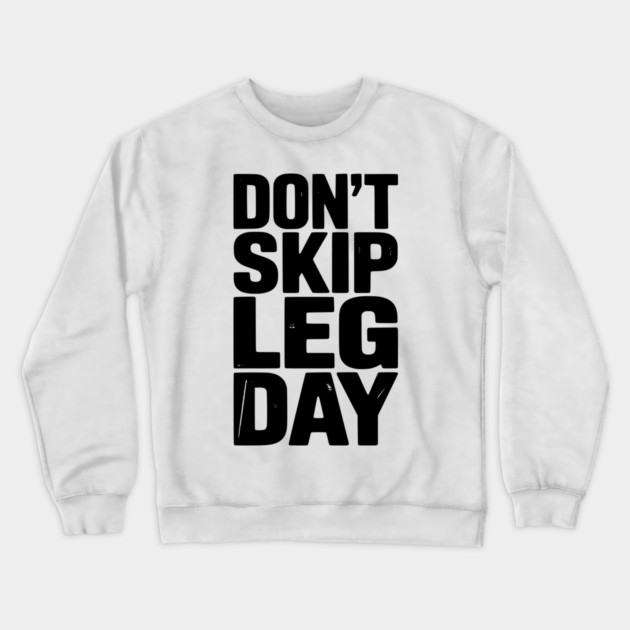 Don’t Skip Leg Day Crewneck Sweatshirt by Frank Ring