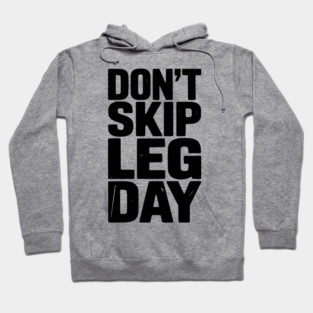 Don’t Skip Leg Day Hoodie