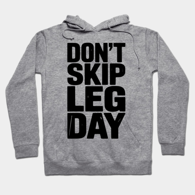Don’t Skip Leg Day Hoodie by Frank Ring