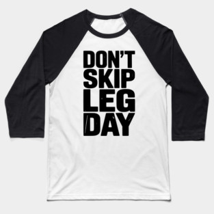 Don’t Skip Leg Day Baseball T-Shirt