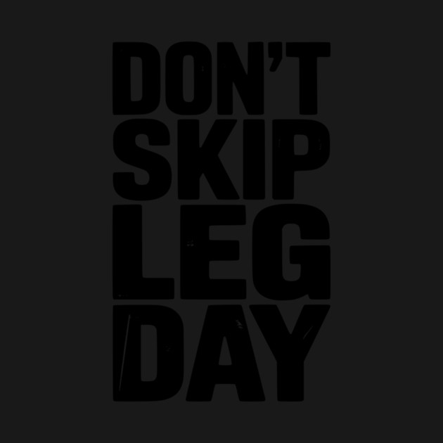Don’t Skip Leg Day by Frank Ring
