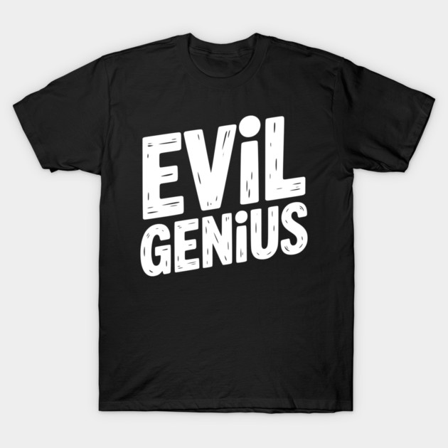 Evil Genius T-Shirt by Frank Ring