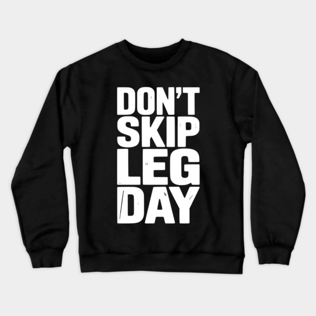 Don’t Skip Leg Day Crewneck Sweatshirt by Frank Ring