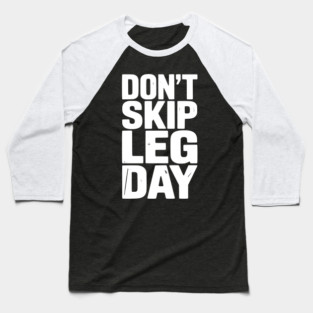 Don’t Skip Leg Day Baseball T-Shirt