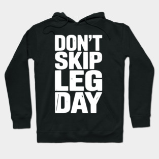 Don’t Skip Leg Day Hoodie