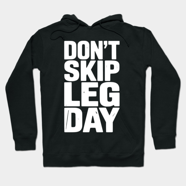 Don’t Skip Leg Day Hoodie by Frank Ring