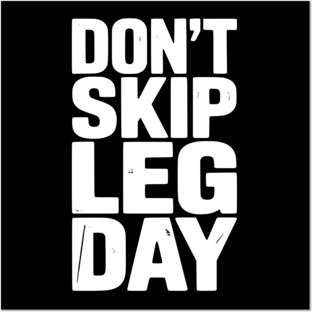Don’t Skip Leg Day Wall Art by Frank Ring