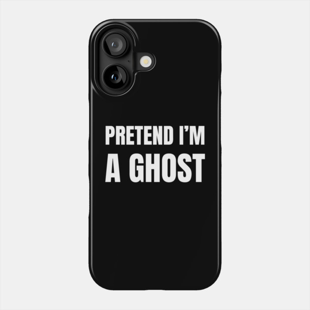 Pretend-Im-A-Ghost Phone Case by Creatifly Graphic Tees
