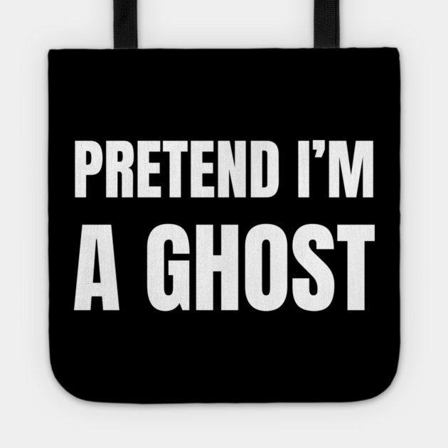 Pretend-Im-A-Ghost Tote by Creatifly Graphic Tees