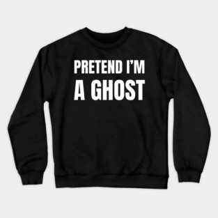 Pretend-Im-A-Ghost Crewneck Sweatshirt