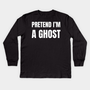 Pretend-Im-A-Ghost Kids Long Sleeve T-Shirt