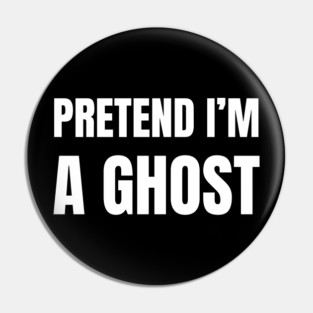 Pretend-Im-A-Ghost Pin