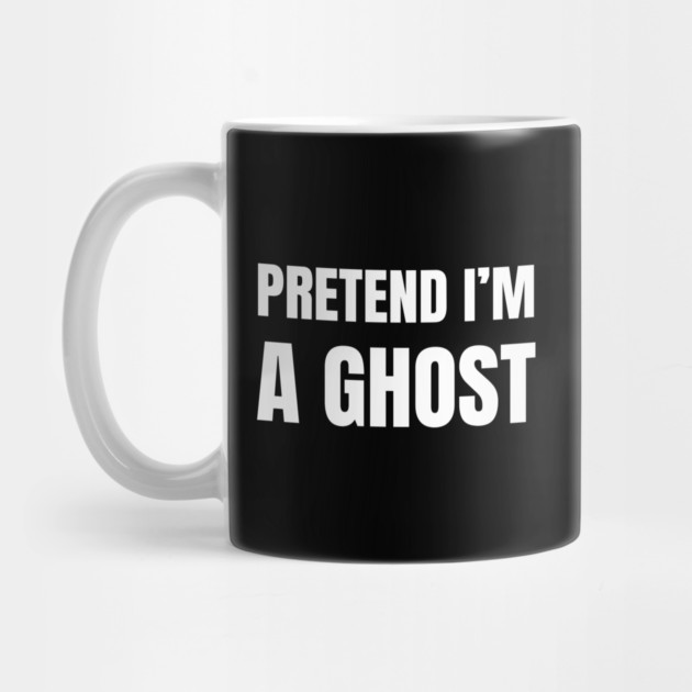 Pretend-Im-A-Ghost by Creatifly Graphic Tees