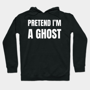 Pretend-Im-A-Ghost Hoodie