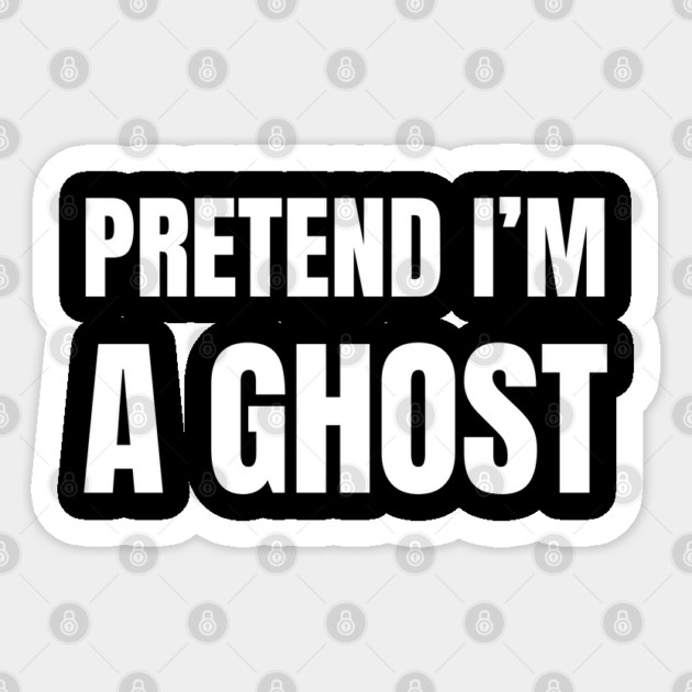 Pretend-Im-A-Ghost Sticker by Creatifly Graphic Tees