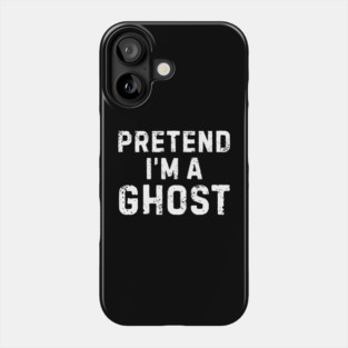 Pretend-Im-A-Ghost Phone Case