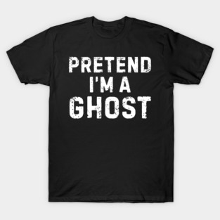 Pretend-Im-A-Ghost T-Shirt