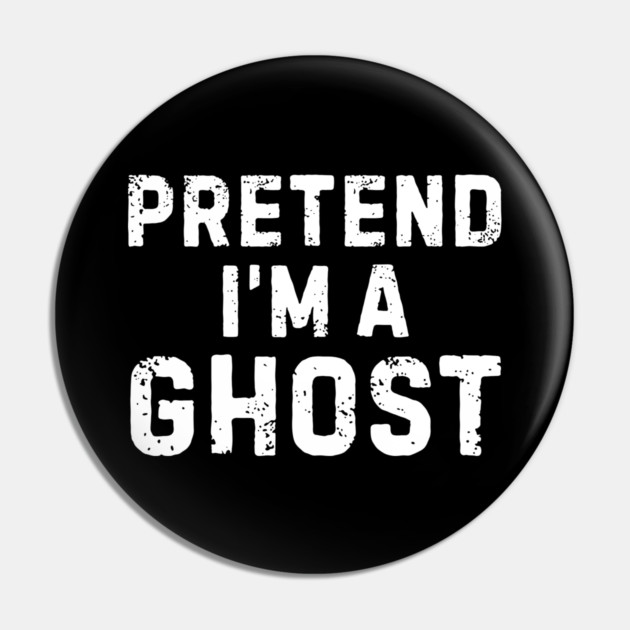 Pretend-Im-A-Ghost Pin by Creatifly Graphic Tees