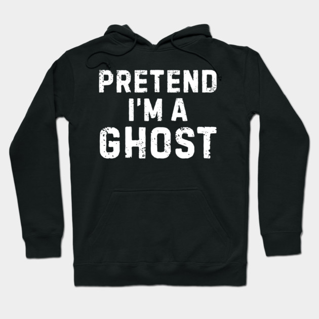 Pretend-Im-A-Ghost Hoodie by Creatifly Graphic Tees
