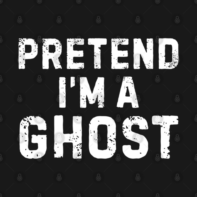 Pretend-Im-A-Ghost by Creatifly Graphic Tees