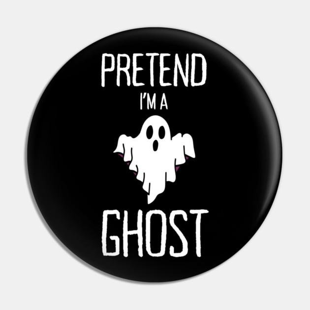 Pretend-Im-A-Ghost Pin by Creatifly Graphic Tees
