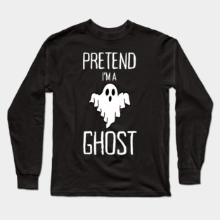 Pretend-Im-A-Ghost Long Sleeve T-Shirt