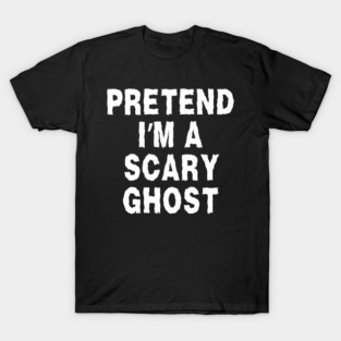 Pretend-Im-A-Ghost T-Shirt