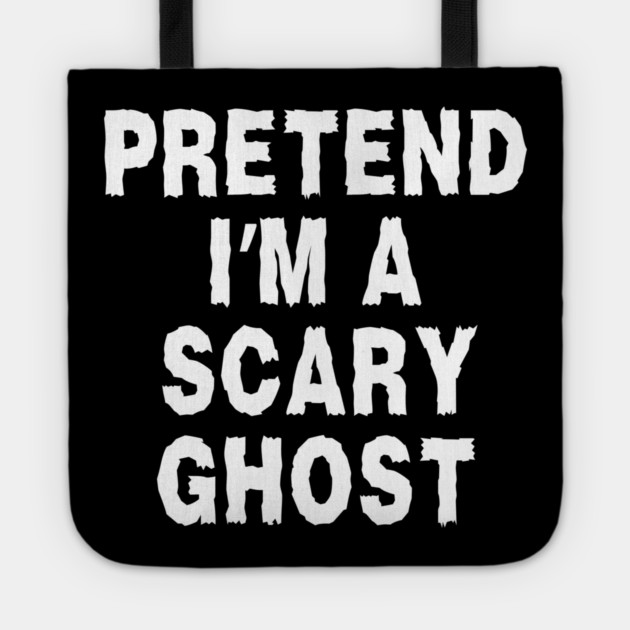 Pretend-Im-A-Ghost Tote by Creatifly Graphic Tees