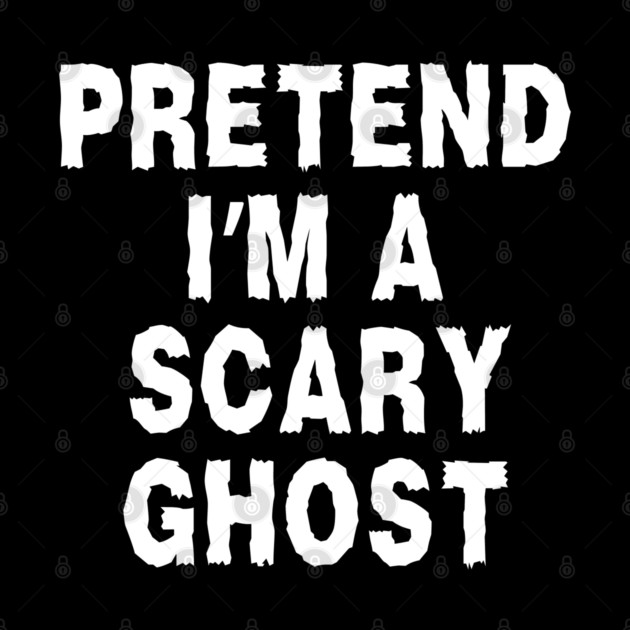 Pretend-Im-A-Ghost by Creatifly Graphic Tees