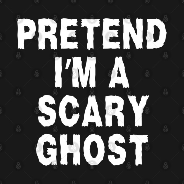 Pretend-Im-A-Ghost by Creatifly Graphic Tees