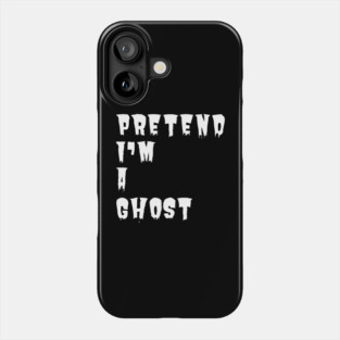 Pretend-Im-A-Ghost Phone Case