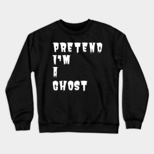 Pretend-Im-A-Ghost Crewneck Sweatshirt