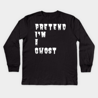Pretend-Im-A-Ghost Kids Long Sleeve T-Shirt