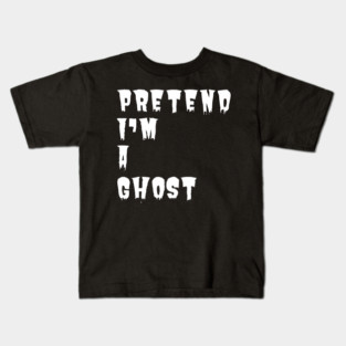 Pretend-Im-A-Ghost Kids T-Shirt