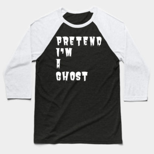 Pretend-Im-A-Ghost Baseball T-Shirt
