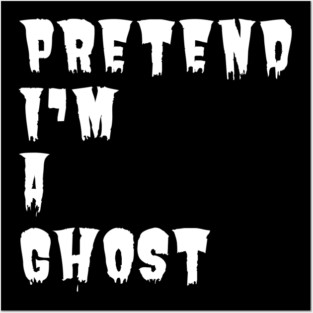 Pretend-Im-A-Ghost Posters and Art