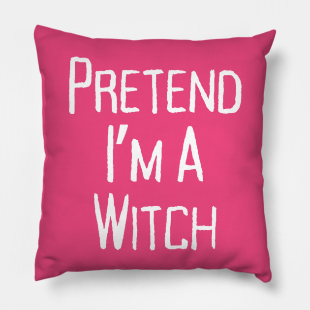 Pretend-Im-a-Witch Pillow by Creatifly Graphic Tees