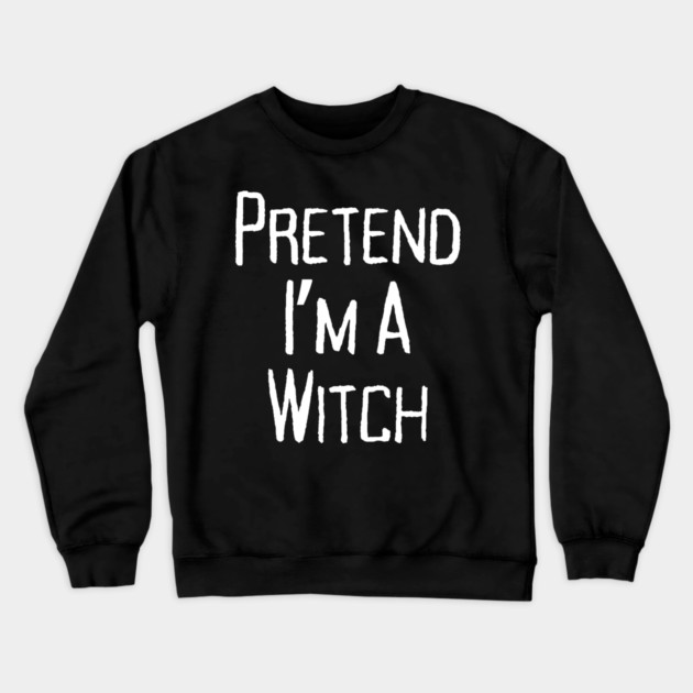Pretend-Im-a-Witch Crewneck Sweatshirt by Creatifly Graphic Tees