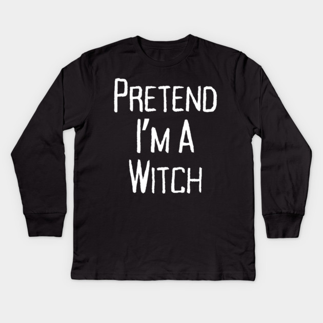 Pretend-Im-a-Witch Kids Long Sleeve T-Shirt by Creatifly Graphic Tees