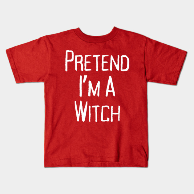 Pretend-Im-a-Witch Kids T-Shirt by Creatifly Graphic Tees