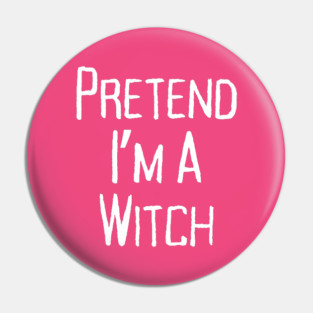 Pretend-Im-a-Witch Pin