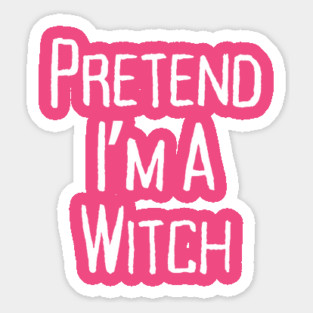 Pretend-Im-a-Witch Magnet