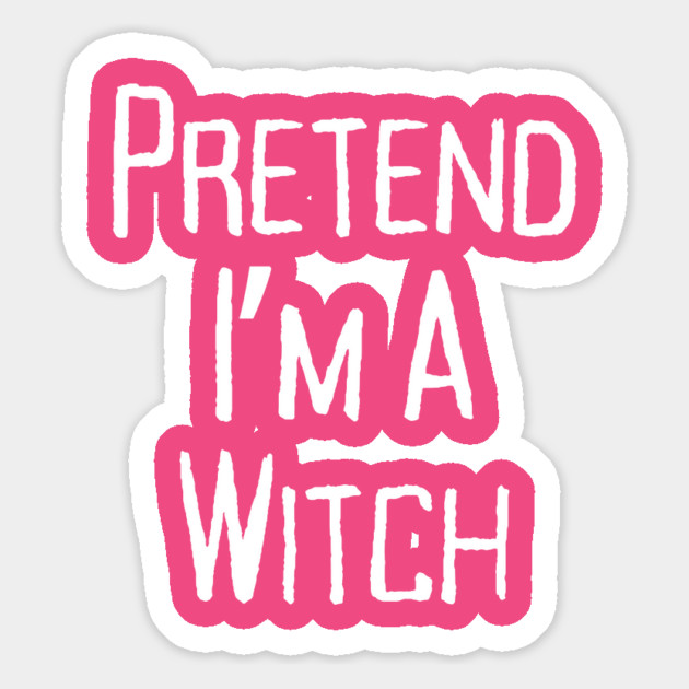 Pretend-Im-a-Witch Magnet by Creatifly Graphic Tees