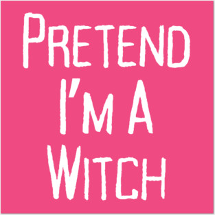 Pretend-Im-a-Witch Posters and Art