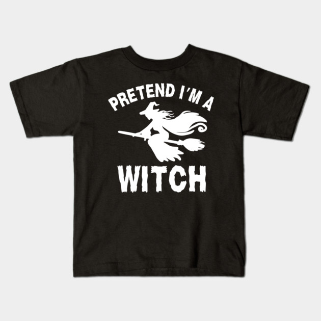 Pretend-Im-a-Witch Kids T-Shirt by Creatifly Graphic Tees