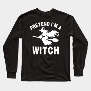 Pretend-Im-a-Witch Long Sleeve T-Shirt