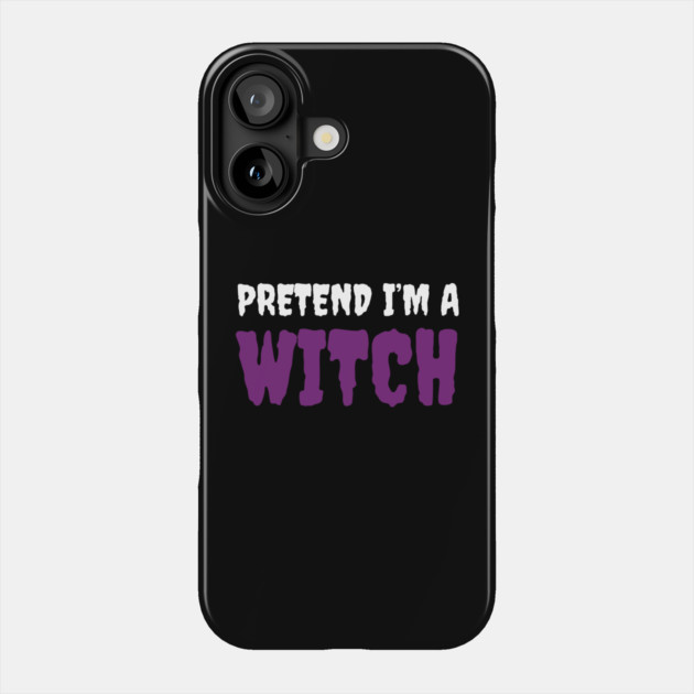 Pretend-Im-a-Witch Phone Case by Creatifly Graphic Tees