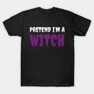 Pretend-Im-a-Witch T-Shirt